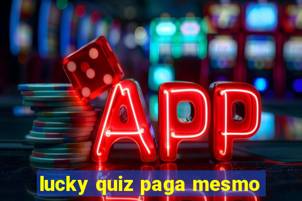 lucky quiz paga mesmo